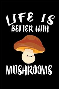 Life Is Better With Mushrooms