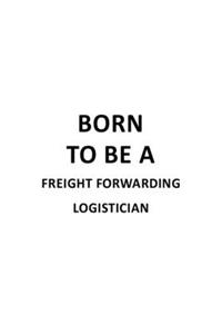 Born To Be A Freight Forwarding Logistician