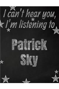 I can't hear you, I'm listening to Patrick Sky creative writing lined notebook