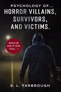 Psychology of...Horror Villains, Survivors, and Victims.