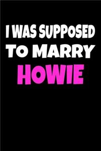 I was supposed to marry Howie