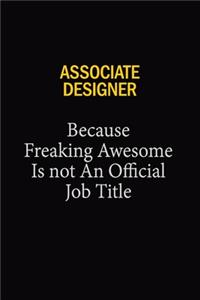 Associate Designer Because Freaking Awesome Is Not An Official Job Title: 6x9 Unlined 120 pages writing notebooks for Women and girls