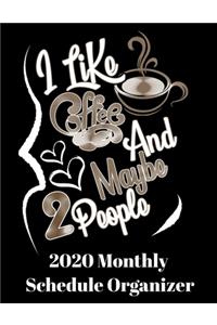 I Like Coffee And Maybe 2 People 2020 Monthly Schedule Organizer