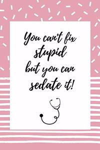 You can't fix stupid, but you can sedate it!