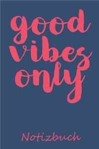 Good Vibes Only Notizbuch