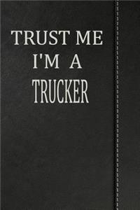 Trust Me I'm a Trucker: Journal Lined Paper Notebook 120 Pages 6x9