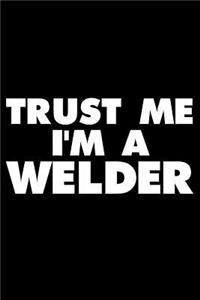 Trust Me I'm a Welder