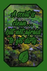 A Scout Is Clean... But Not Afraid to Get Dirty.