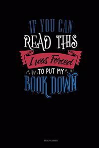 If You Can Read This I Was Forced to Put My Book Down