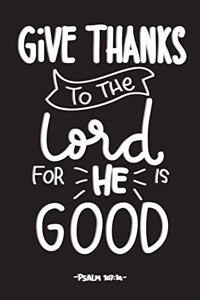 Give Thanks to the Lord for He Is Good Psalm 107