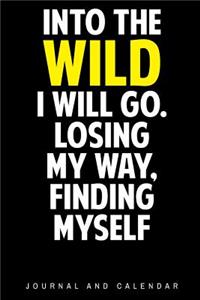 Into the Wild I Will Go. Losing My Way, Finding Myself: Blank Lined Journal with Calendar for Adventurers