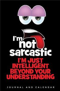 I'm Not Sarcastic I'm Just Intelligent Beyond Your Understanding