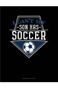 I Can't My Son Has Soccer