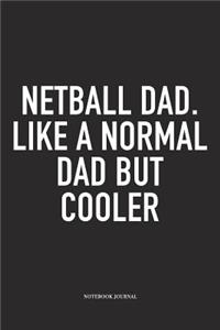 Netball Dad. Like A Normal Dad But Cooler
