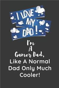 I Love My Dad I'm A Gamer Dad Like A Normal Dad Only Much Cooler