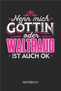 Nenn mich Göttin oder - Waltraud - ist auch OK - Notizbuch
