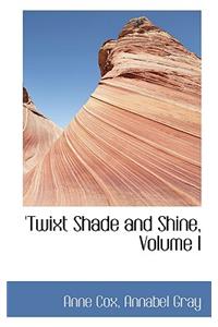 'twixt Shade and Shine, Volume I