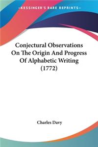 Conjectural Observations On The Origin And Progress Of Alphabetic Writing (1772)