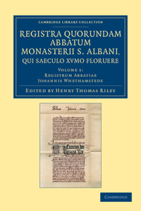 Registra Quorundam Abbatum Monasterii S. Albani, Qui Saeculo Xvmo Floruere
