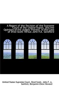 A Report of the Decision of the Supreme Court of the United States, and the Opinions of the Judges T