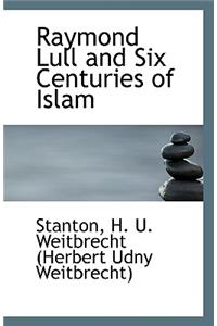 Raymond Lull and Six Centuries of Islam