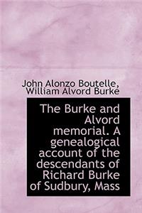 The Burke and Alvord Memorial. a Genealogical Account of the Descendants of Richard Burke of Sudbury