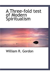 A Three-Fold Test of Modern Spiritualism