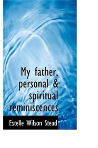 My Father, Personal & Spiritual Reminiscences