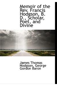 Memoir of the REV. Francis Hodgson, B. D., Scholar, Poet, and Divine