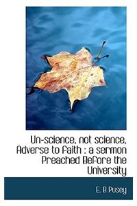 Un-Science, Not Science, Adverse to Faith