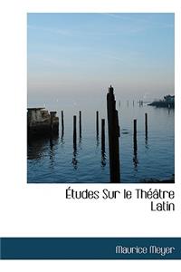 Etudes Sur Le Th Tre Latin