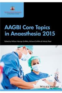 Aagbi Core Topics in Anaesthesia 2015