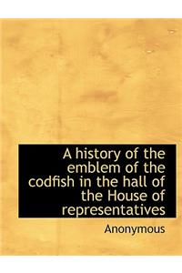 A History of the Emblem of the Codfish in the Hall of the House of Representatives