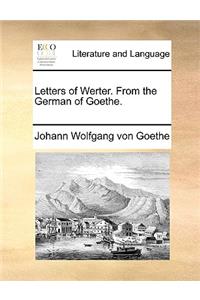 Letters of Werter. from the German of Goethe.