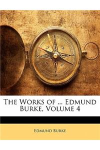 The Works of ... Edmund Burke, Volume 4
