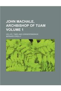 John Machale, Archbishop of Tuam; His Life, Times and Correspondence Volume 1