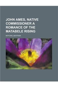 John Ames, Native Commissioner a Romance of the Matabele Rising
