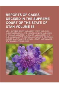 Reports of Cases Decided in the Supreme Court of the State of Utah Volume 58
