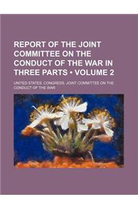 Report of the Joint Committee on the Conduct of the War in Three Parts (Volume 2)