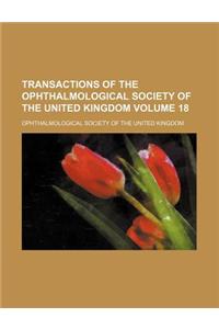 Transactions of the Ophthalmological Society of the United Kingdom Volume 18