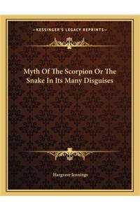 Myth of the Scorpion or the Snake in Its Many Disguises