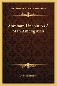 Abraham Lincoln as a Man Among Men