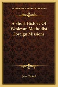 A Short History Of Wesleyan Methodist Foreign Missions