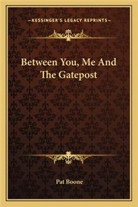 Between You, Me and the Gatepost