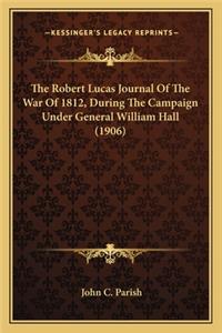 Robert Lucas Journal of the War of 1812, During the Campaign Under General William Hall (1906)