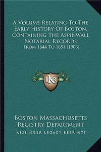 A Volume Relating To The Early History Of Boston, Containing The Aspinwall Notarial Records