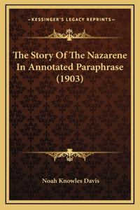 The Story Of The Nazarene In Annotated Paraphrase (1903)