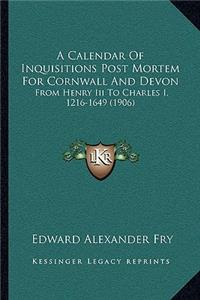 Calendar Of Inquisitions Post Mortem For Cornwall And Devon
