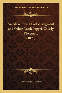 Alexandrian Erotic Fragment and Other Greek Papyri, Chiefly Ptolemaic (1896)