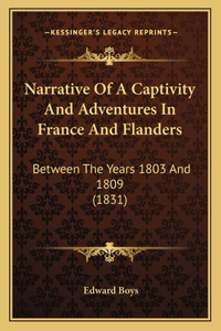 Narrative Of A Captivity And Adventures In France And Flanders